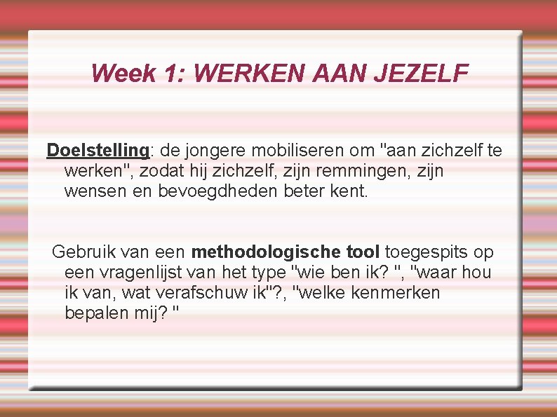 Week 1: WERKEN AAN JEZELF Doelstelling: de jongere mobiliseren om "aan zichzelf te werken",
