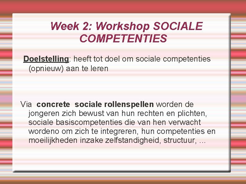 Week 2: Workshop SOCIALE COMPETENTIES Doelstelling: heeft tot doel om sociale competenties (opnieuw) aan