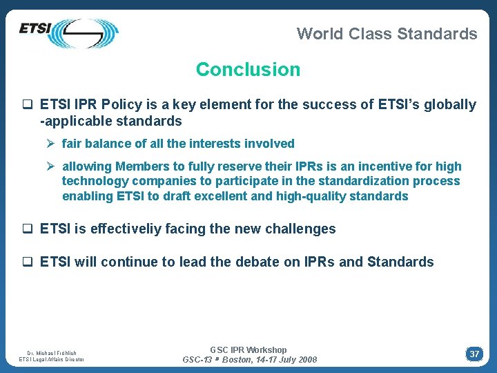 World Class Standards Conclusion q ETSI IPR Policy is a key element for the World Class Standards Conclusion q ETSI IPR Policy is a key element for the