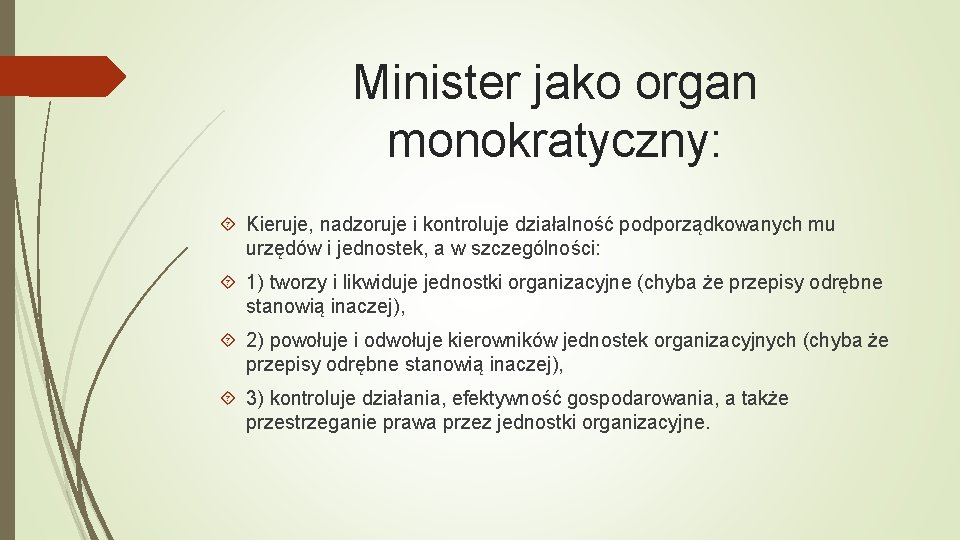 Minister jako organ monokratyczny: Kieruje, nadzoruje i kontroluje działalność podporządkowanych mu urzędów i jednostek,
