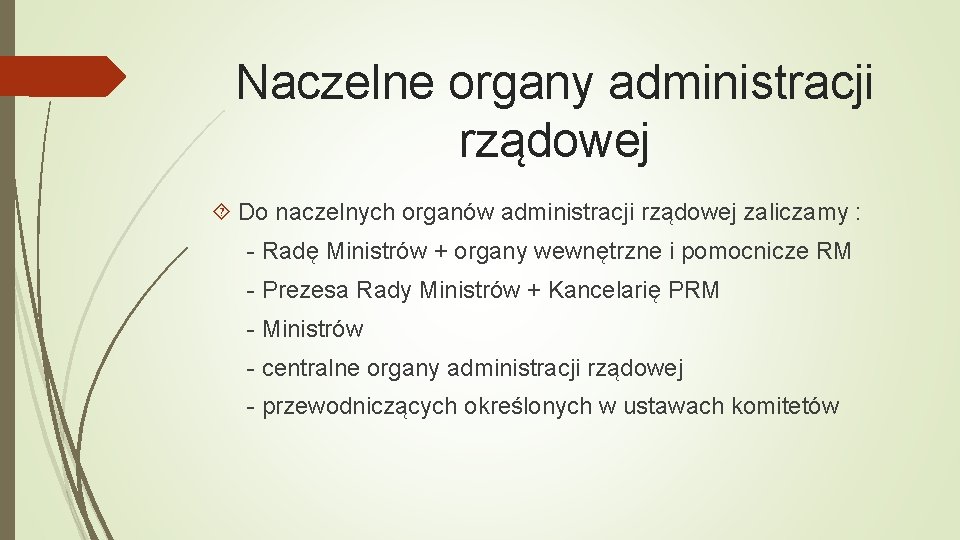 Naczelne organy administracji rządowej Do naczelnych organów administracji rządowej zaliczamy : - Radę Ministrów