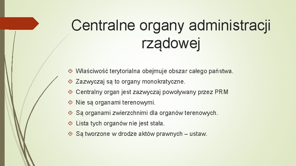 Centralne organy administracji rządowej Właściwość terytorialna obejmuje obszar całego państwa. Zazwyczaj są to organy