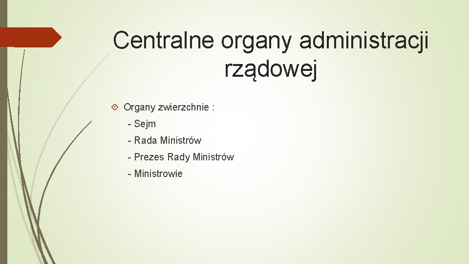 Centralne organy administracji rządowej Organy zwierzchnie : - Sejm - Rada Ministrów - Prezes