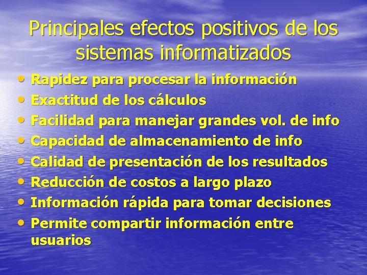 Principales efectos positivos de los sistemas informatizados • Rapidez para procesar la información •