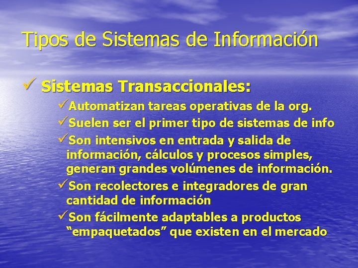 Tipos de Sistemas de Información ü Sistemas Transaccionales: üAutomatizan tareas operativas de la org.