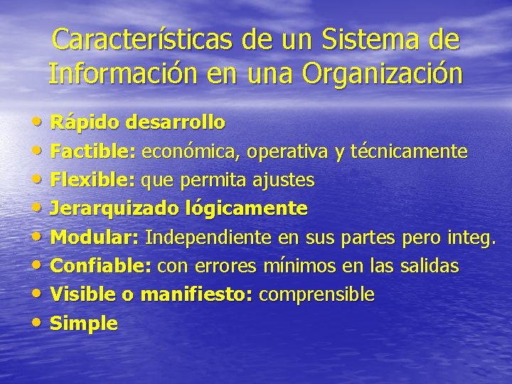 Características de un Sistema de Información en una Organización • Rápido desarrollo • Factible:
