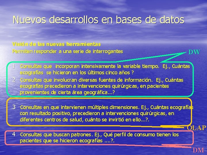 Nuevos desarrollos en bases de datos Visión de las nuevas herramientas Permiten responder a