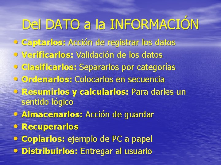 Del DATO a la INFORMACIÓN • Captarlos: Acción de registrar los datos • Verificarlos: