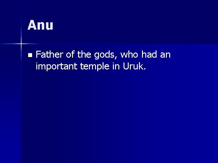 Anu n Father of the gods, who had an important temple in Uruk. 