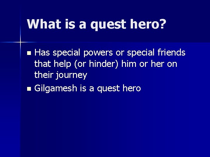 What is a quest hero? Has special powers or special friends that help (or