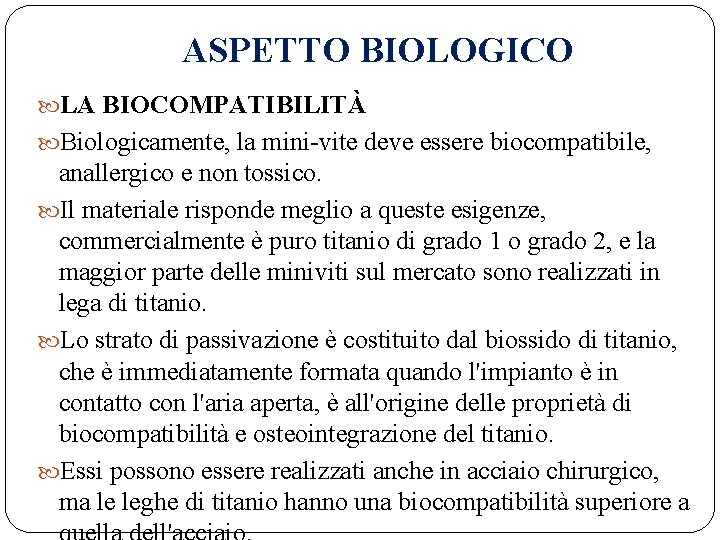 ASPETTO BIOLOGICO LA BIOCOMPATIBILITÀ Biologicamente, la mini-vite deve essere biocompatibile, anallergico e non tossico.