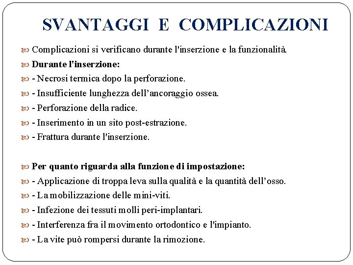 SVANTAGGI E COMPLICAZIONI Complicazioni si verificano durante l'inserzione e la funzionalità. Durante l'inserzione: -