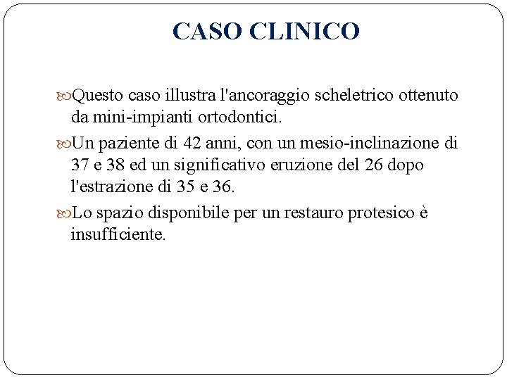 CASO CLINICO Questo caso illustra l'ancoraggio scheletrico ottenuto da mini-impianti ortodontici. Un paziente di