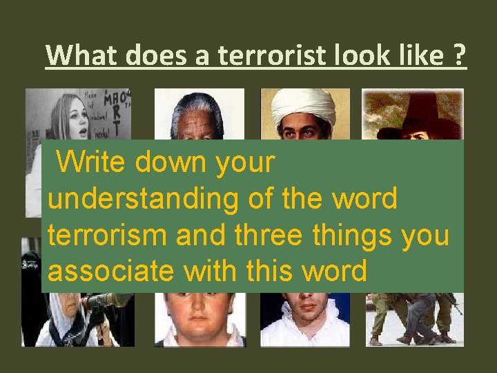 What does a terrorist look like ? Write down your understanding of the word What does a terrorist look like ? Write down your understanding of the word