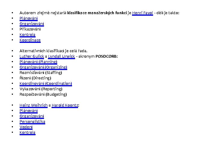  • • • Autorem zřejmě nejstarší klasifikace manažerských funkcí je Henri Fayol -