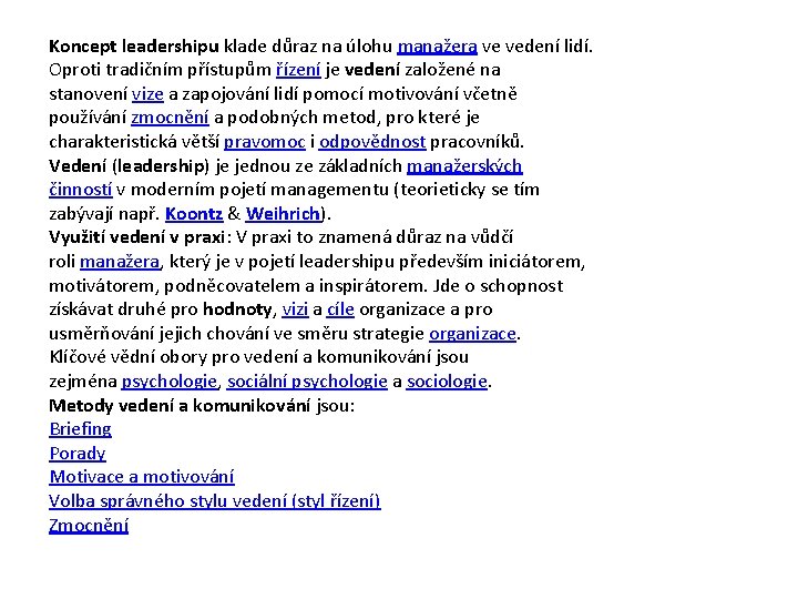 Koncept leadershipu klade důraz na úlohu manažera ve vedení lidí. Oproti tradičním přístupům řízení