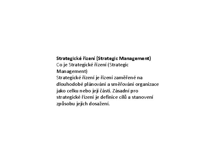 Strategické řízení (Strategic Management) Co je Strategické řízení (Strategic Management) Strategické řízení je řízení