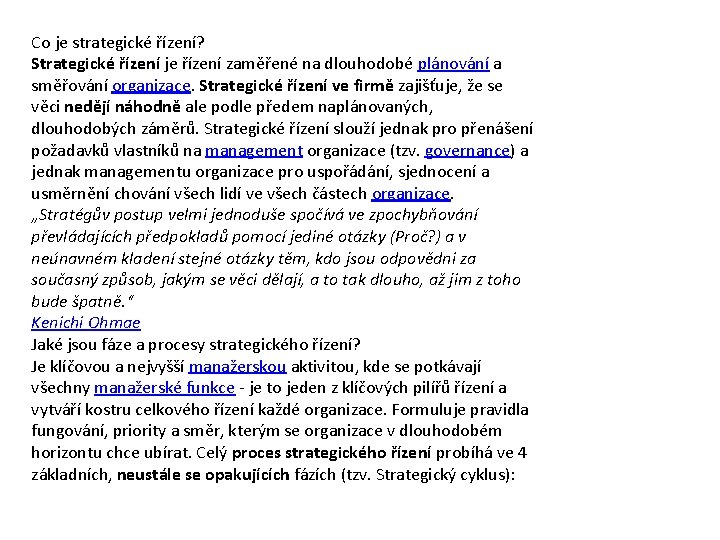 Co je strategické řízení? Strategické řízení je řízení zaměřené na dlouhodobé plánování a směřování