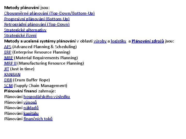 Metody plánování jsou: Obousměrné plánování (Top-Down/Bottom-Up) Progresivní plánování (Bottom-Up) Retrográdní plánování (Top-Down) Strategické alternativy