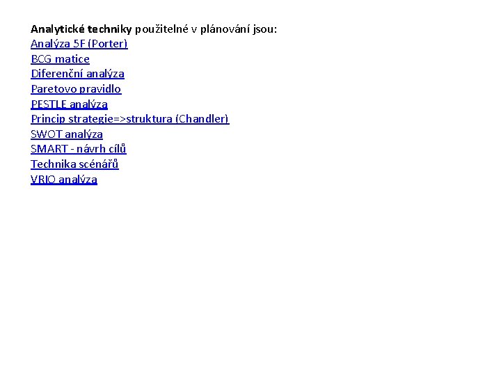 Analytické techniky použitelné v plánování jsou: Analýza 5 F (Porter) BCG matice Diferenční analýza