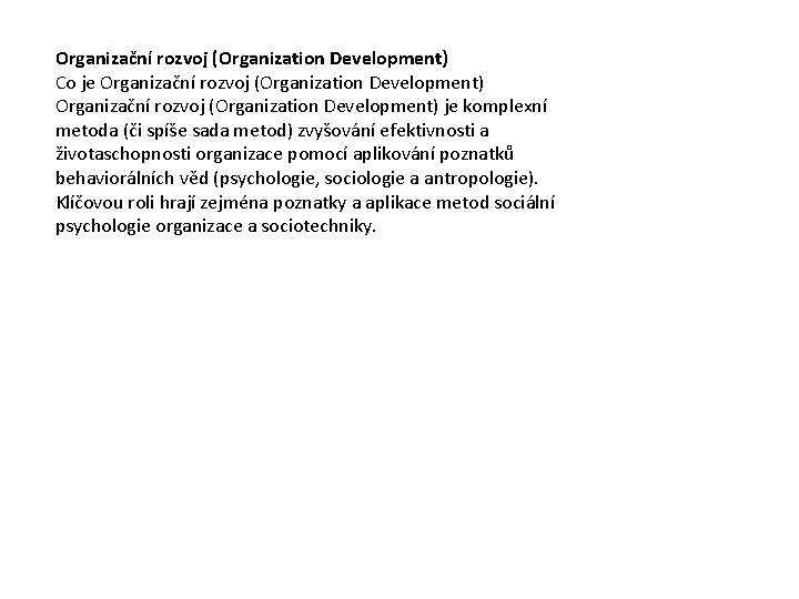 Organizační rozvoj (Organization Development) Co je Organizační rozvoj (Organization Development) je komplexní metoda (či