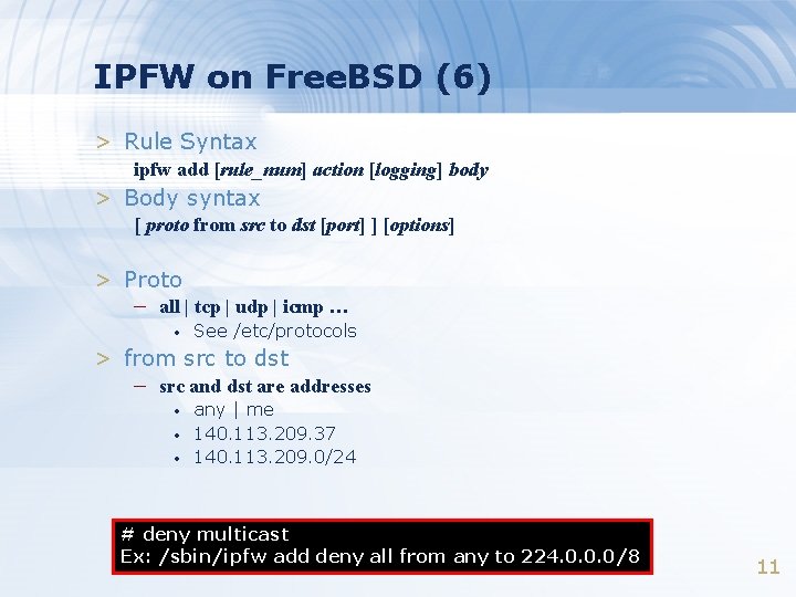 IPFW on Free. BSD (6) > Rule Syntax ipfw add [rule_num] action [logging] body