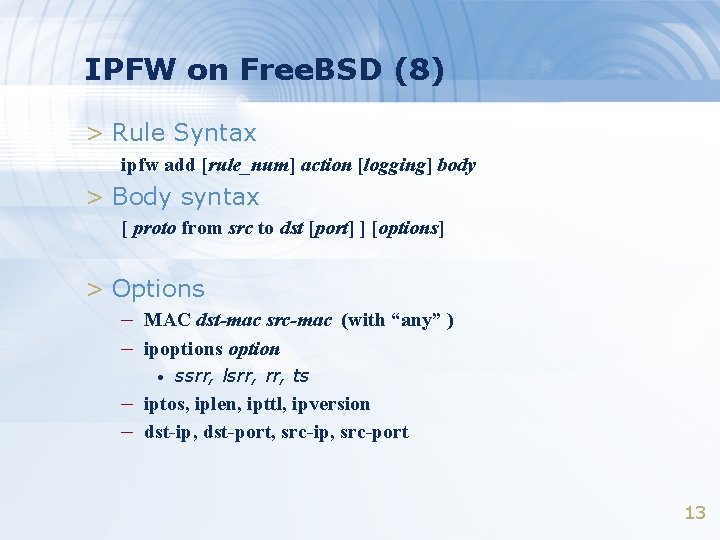 IPFW on Free. BSD (8) > Rule Syntax ipfw add [rule_num] action [logging] body