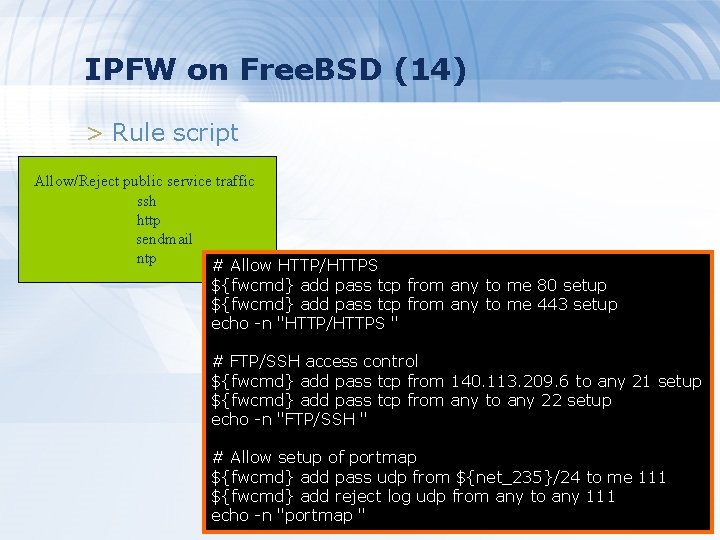 IPFW on Free. BSD (14) > Rule script Allow/Reject public service traffic ssh http IPFW on Free. BSD (14) > Rule script Allow/Reject public service traffic ssh http