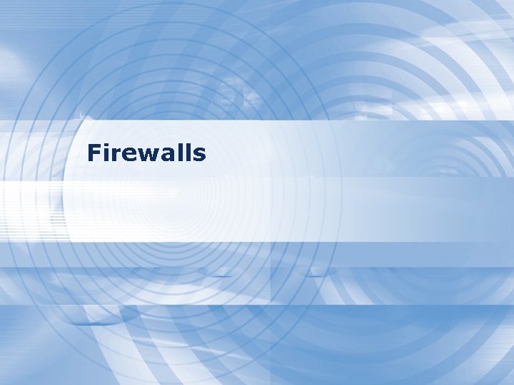 Firewalls Firewalls