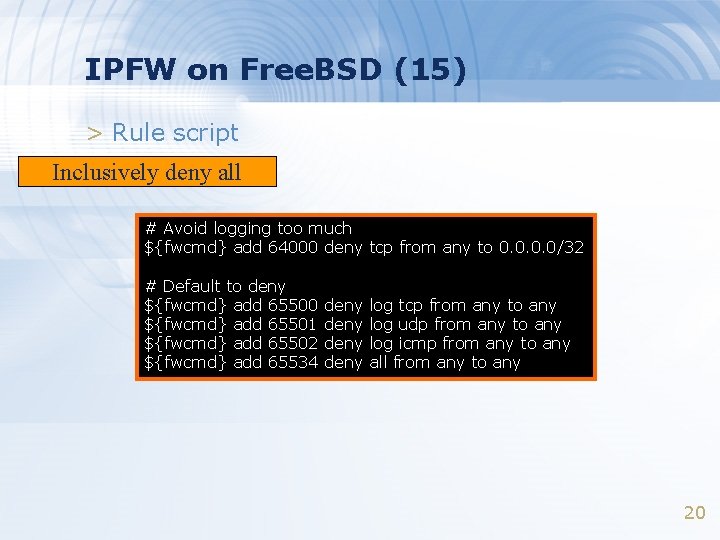 IPFW on Free. BSD (15) > Rule script Inclusively deny all # Avoid logging IPFW on Free. BSD (15) > Rule script Inclusively deny all # Avoid logging