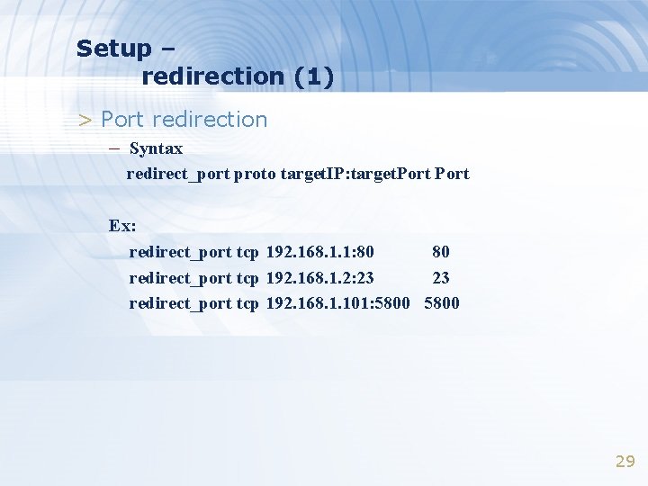 Setup – redirection (1) > Port redirection – Syntax redirect_port proto target. IP: target. Setup – redirection (1) > Port redirection – Syntax redirect_port proto target. IP: target.