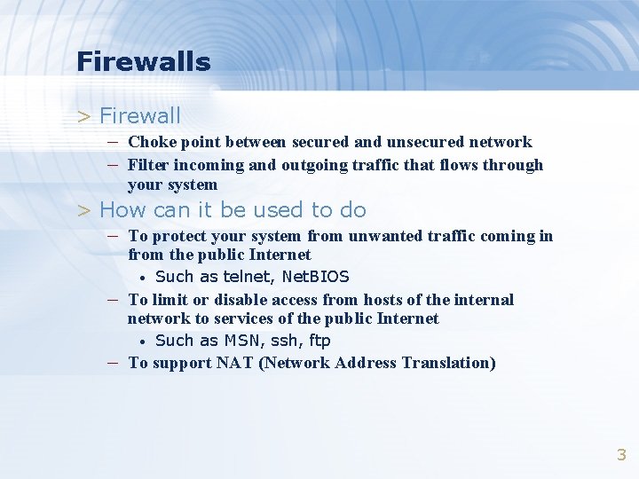 Firewalls > Firewall – Choke point between secured and unsecured network – Filter incoming Firewalls > Firewall – Choke point between secured and unsecured network – Filter incoming