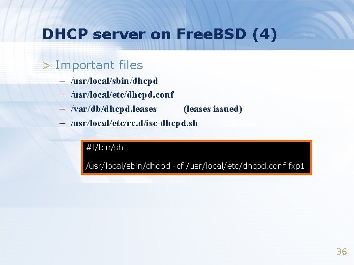 DHCP server on Free. BSD (4) > Important files – /usr/local/sbin/dhcpd – /usr/local/etc/dhcpd. conf DHCP server on Free. BSD (4) > Important files – /usr/local/sbin/dhcpd – /usr/local/etc/dhcpd. conf