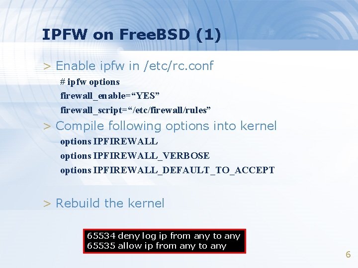 IPFW on Free. BSD (1) > Enable ipfw in /etc/rc. conf # ipfw options IPFW on Free. BSD (1) > Enable ipfw in /etc/rc. conf # ipfw options