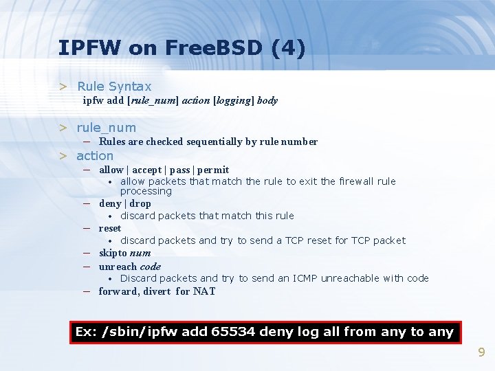 IPFW on Free. BSD (4) > Rule Syntax ipfw add [rule_num] action [logging] body
