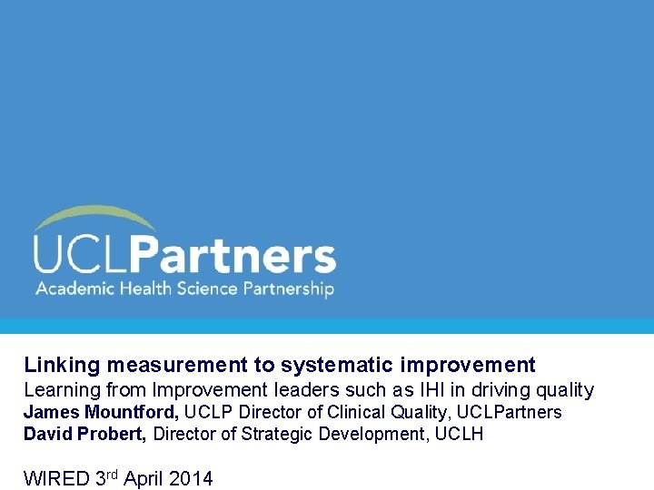 Linking measurement to systematic improvement Learning from Improvement leaders such as IHI in driving