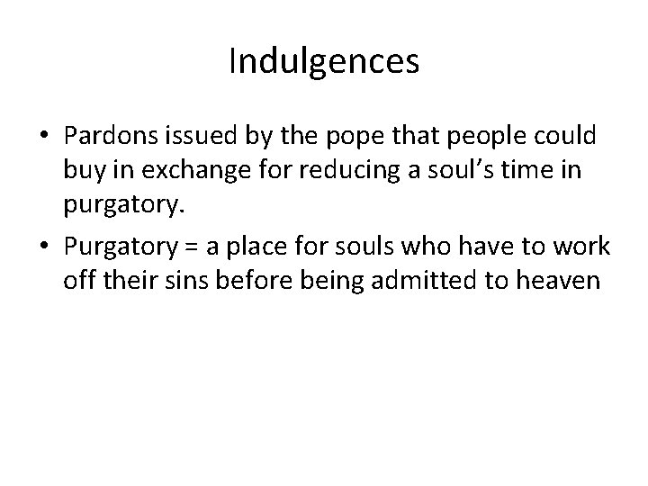 Indulgences • Pardons issued by the pope that people could buy in exchange for Indulgences • Pardons issued by the pope that people could buy in exchange for