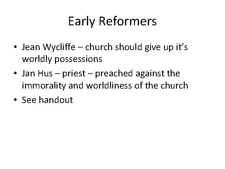 Early Reformers • Jean Wycliffe – church should give up it’s worldly possessions • Early Reformers • Jean Wycliffe – church should give up it’s worldly possessions •