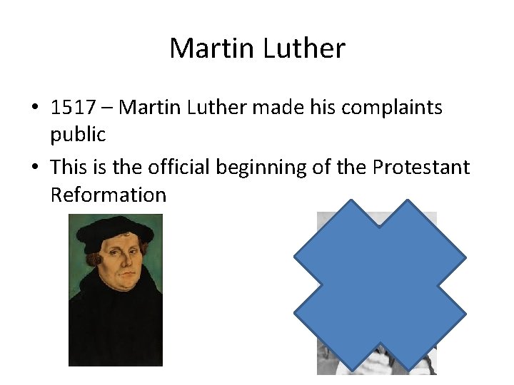 Martin Luther • 1517 – Martin Luther made his complaints public • This is Martin Luther • 1517 – Martin Luther made his complaints public • This is