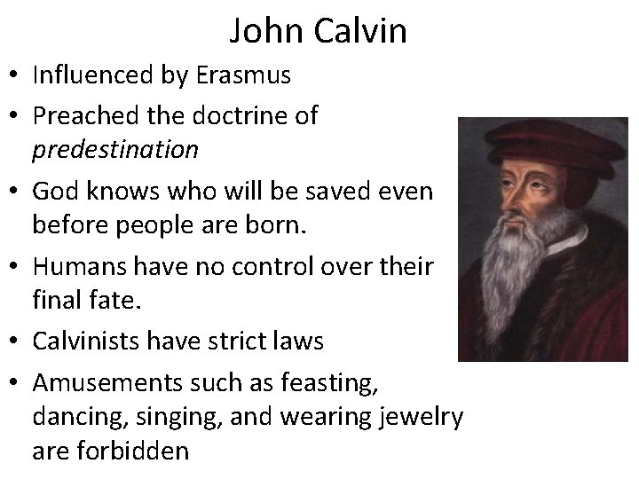 John Calvin • Influenced by Erasmus • Preached the doctrine of predestination • God John Calvin • Influenced by Erasmus • Preached the doctrine of predestination • God