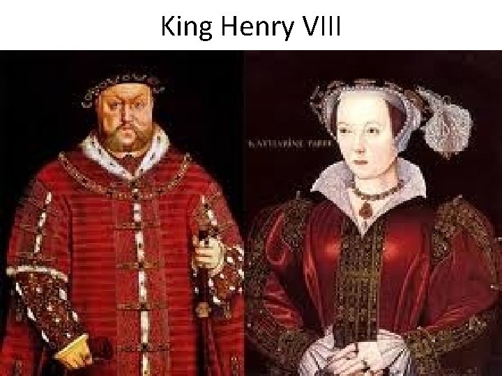 King Henry VIII • • • Becomes king of England at age 17 He King Henry VIII • • • Becomes king of England at age 17 He