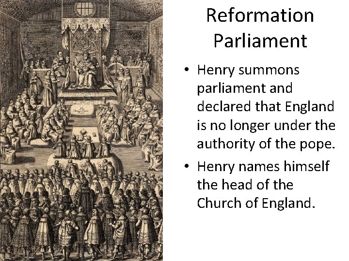 Reformation Parliament • Henry summons parliament and declared that England is no longer under Reformation Parliament • Henry summons parliament and declared that England is no longer under