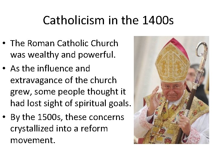 Catholicism in the 1400 s • The Roman Catholic Church was wealthy and powerful. Catholicism in the 1400 s • The Roman Catholic Church was wealthy and powerful.
