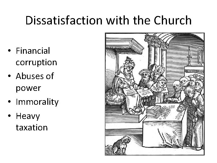Dissatisfaction with the Church • Financial corruption • Abuses of power • Immorality • Dissatisfaction with the Church • Financial corruption • Abuses of power • Immorality •