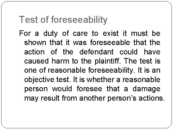 Test of foreseeability For a duty of care to exist it must be shown