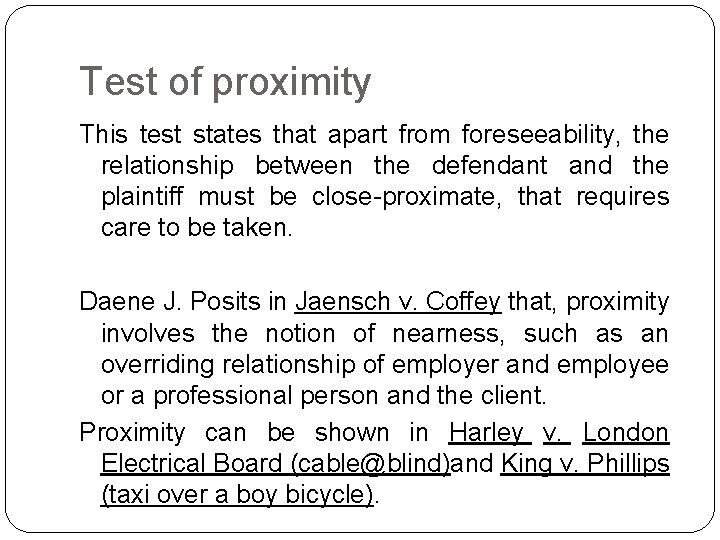 Test of proximity This test states that apart from foreseeability, the relationship between the