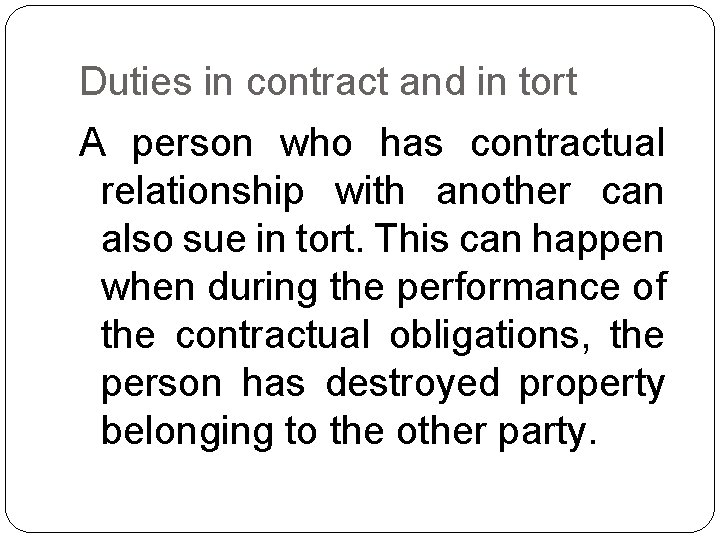 Duties in contract and in tort A person who has contractual relationship with another