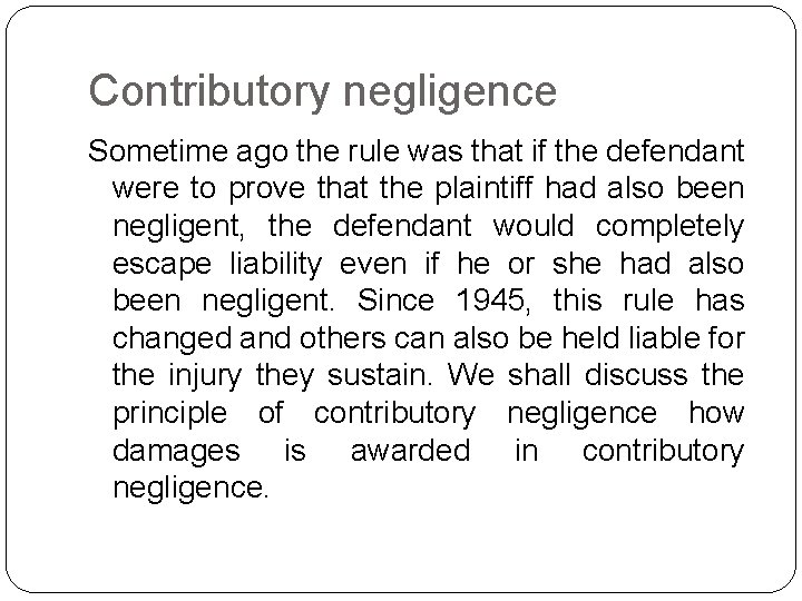 Contributory negligence Sometime ago the rule was that if the defendant were to prove