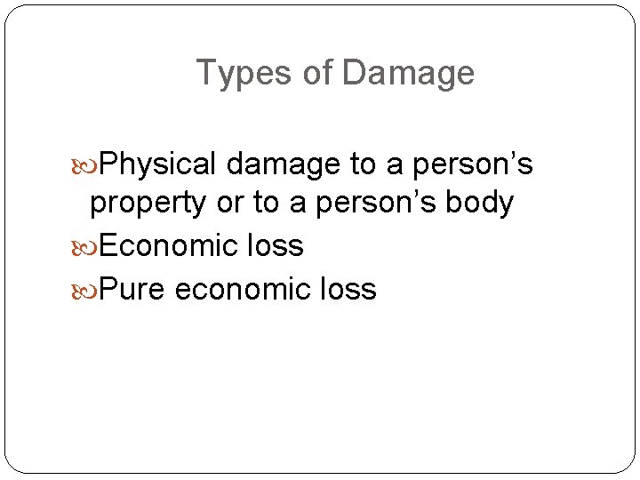 Types of Damage Physical damage to a person’s property or to a person’s body