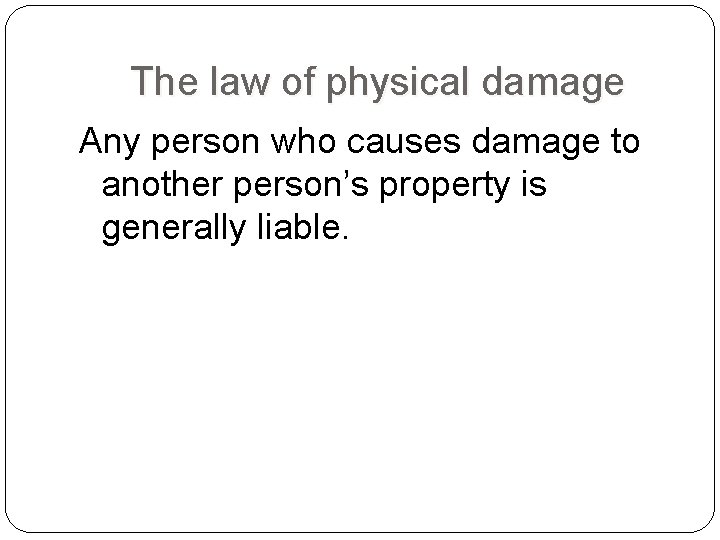 The law of physical damage Any person who causes damage to another person’s property